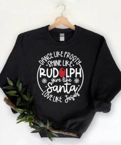 Dance Like Frosty Shine like Rudolph Give like Santa Love Like Jesus Christmas Sweatshirt Sweatshirt Black S