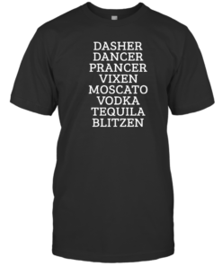 Dasher Dancer Prancer Vixen Moscato Vodka Tequila Blitzen Funny Shirt Christmas Unisex T-Shirt Black S