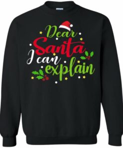Dear Santa I Can Explain Funny Christmas Gift Sweatshirt Sweatshirt Black S