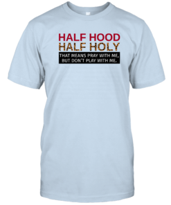 Half Hood Half Holy T Shirts, Hoodie, Sweatshirt Unisex T-Shirt Light Blue S