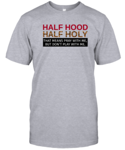 Half Hood Half Holy T Shirts, Hoodie, Sweatshirt Unisex T-Shirt Sport Grey S