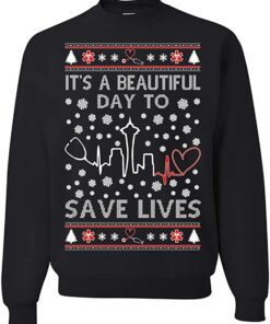 It's A Beautiful Day to Save Lives Christmas Sweatshirt Sweatshirt Black S